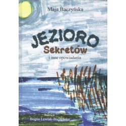 Jezioro Sekretów i inne opowiadania Maja Baczyńska motyleksiazkowe.pl