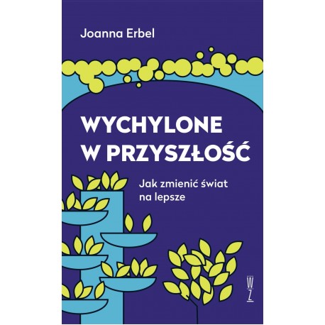 Wychylone w przyszłość Joanna Erbel motyleksiazkowe.pl