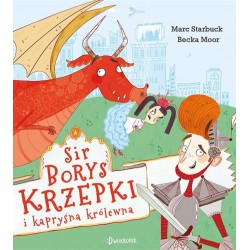 Sir Borys Krzepki i kapryśna królewna Marc Starbuck motyleksiazkowe.pl