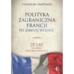 Polityka zagraniczna Francji po zimnej wojnie Stanisław Parzymies motyleksiazkowe.pl