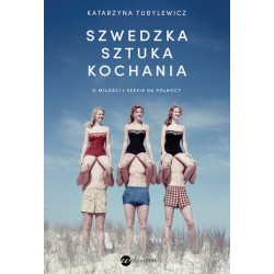 Szwedzka sztuka kochania O miłości i seksie na Północy Katarzyna Tubylewicz motyleksiazkowe.pl