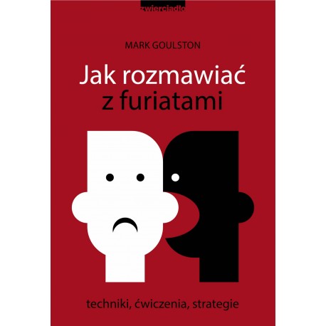 Jak rozmawiać z furiatami Techniki, ćwiczenia, strategie