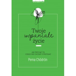 Twoje wspaniałe życie Pema Chödrön motyleksiazkowe.pl