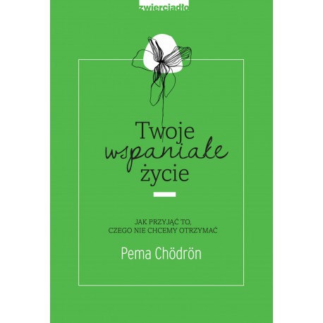 Twoje wspaniałe życie Pema Chödrön motyleksiazkowe.pl