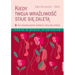 Kiedy Twoja wrażliwość staje się zaletą Ewa Klepacka-Gryz motyleksiazkowe.pl