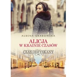 Alicja w krainie czasów Tom 3 Czas odzyskany Ałbena Grabowska motyleksiazkowe.pl