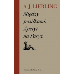 Między posiłkami Apetyt na Paryż A. J. Liebling motyleksiazkowe.pl