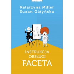 Instrukcja obsługi faceta Katarzyna Miller, Suzan Giżyńska motyleksiazkowe.pl