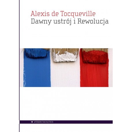 Dawny ustrój i Rewolucja Alexis de Tocqueville motyleksiazkowe.pl