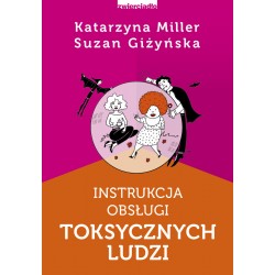 Instrukcja obsługi toksycznych ludzi Katarzyna Miller, Suzan Giżyńska motyleksiazkowe.pl