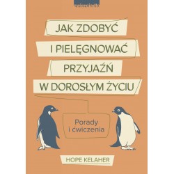 Jak zdobyć i pielęgnować przyjaźń w dorosłym życiu Hope Kelaher motyleksiazkowe.pl