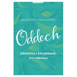 Oddech Oddychaj świadomie żyj pełniej Grzegorz Pawłowski motyleksiazkowe.pl