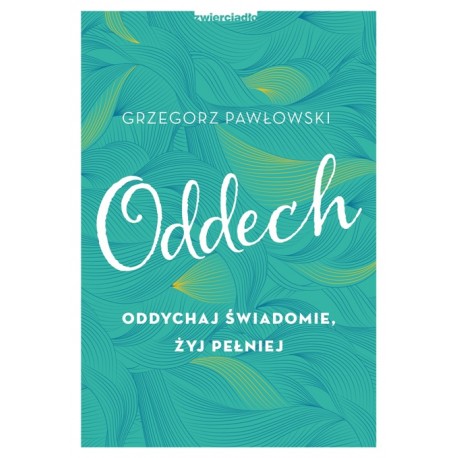 Oddech Oddychaj świadomie żyj pełniej Grzegorz Pawłowski motyleksiazkowe.pl