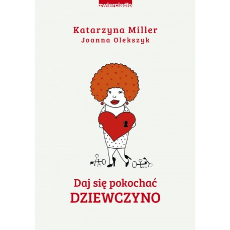 Daj się pokochać dziewczyno Katarzyna Miller, Joanna Olekszyk motyleksiazkowe.pl