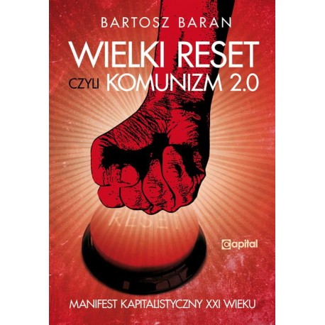 Wielki reset czyli Komunizm 2.0 Bartosz Baran motyleksiazkowe.pl