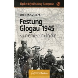 Festung Glogau 1945 Ku niemieckim liniom Maciej Szczerepa motyleksiazkowe.pl