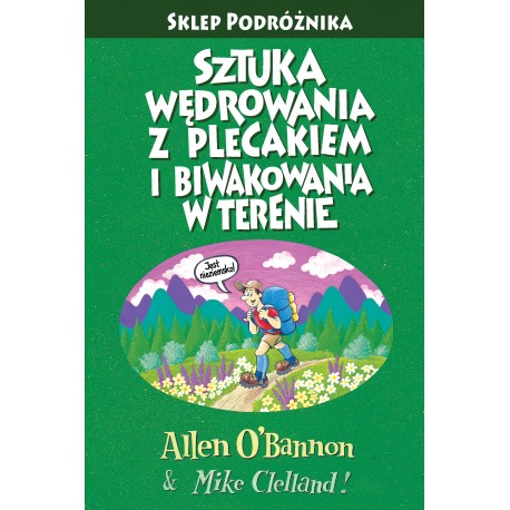 Sztuka wędrowania z plecakiem i biwakowania w terenie Wyd 4 Allen O'Bannon i Mike Clelland motyleksiazkowe.pl