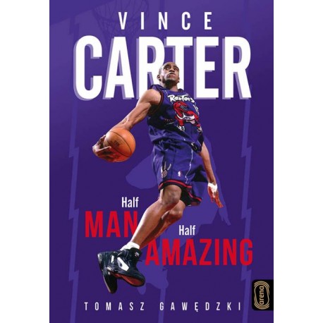 Vince Carter Half-Man Half-Amazing Tomasz Gawędzki motyleksiazkowe.pl