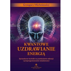 Kwantowe uzdrawianie energią Grzegorz Michniewicz motyleksiazkowe.pl