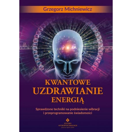 Kwantowe uzdrawianie energią Grzegorz Michniewicz motyleksiazkowe.pl