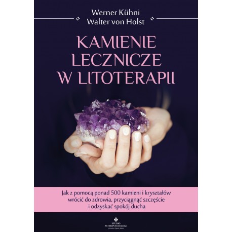 Kamienie lecznicze w litoterapii Walter von Holst, Werner Kühni motyleksiazkowe.pl