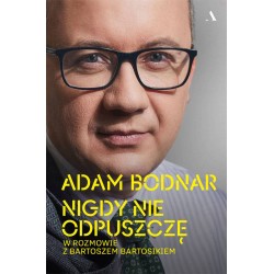 Nigdy nie odpuszczę Adam Bodnar w rozmowie z Bartoszem Bartosikiem