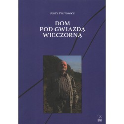Dom pod gwiazdą wieczorną Jerzy Plutowicz motyleksiazkowe.pl