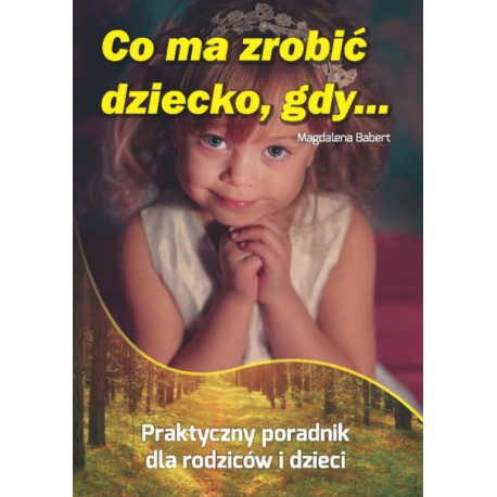 Co ma zrobić dziecko gdy Magdalena Babert motyleksiazkowe.pl