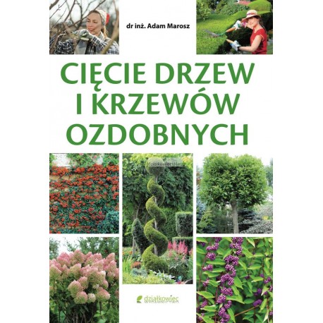 Cięcie drzew i krzewów ozdobnych dr. inż. Adam Marosz motyleksiazkowe.pl