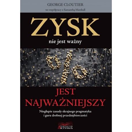 Zysk nie jest ważny jest najważniejszy George Cloutier motyleksiazkowe.pl