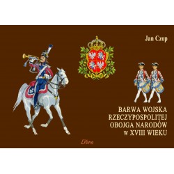 Barwa Wojska Rzeczypospolitej Obojga Narodów w XVIII wieku Jan Czop motyleksiazkowe.pl