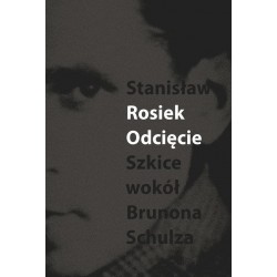 Odcięcie Szkice wokół Brunons Schulza Stanisław Rosiek motyleksiazkowe.pl