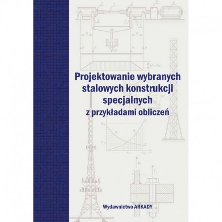 Projektowanie wybranych stalowych konstrukcji specjalnych z przykładami obliczeń motyleksiazkowe.pl