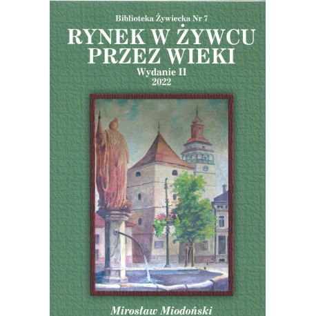 Rynek w Żywcu przez wieki Wyd 2 Mirosław Miodoński motyleksiazkowe.pl