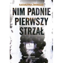 Nim padnie pierwszy strzał Katarzyna Żwirełło motyleksiazkowe.pl