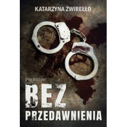 Bez przedawnienia Katarzyna Żwirełło motyleksiazkowe.pl
