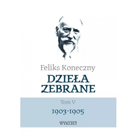 Dzieła zebrane Tom V 1903-1905 Feliks Koneczny motyleksiazkowe.pl