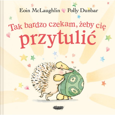 Tak bardzo czekam żeby cię przytulić Eoin McLaughlin, Polly Dunbar motyleksiazkowe.pl