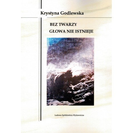 Bez twarzy głowa nie istnieje Krystyna Godlewska motyleksiazkowe.pl