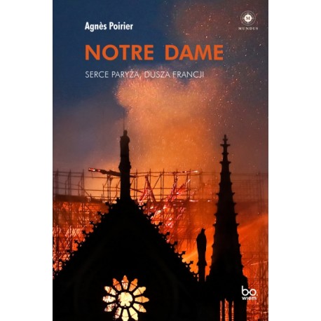 Notre Dame Serce Paryża dusza Francji Agnès Poirier motyleksiazkowe.pl