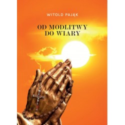 Od modlitwy do wiary Witold Pająk motyleksiazkowe.pl