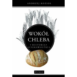 Wokół chleba Historia Ciekawostki Andrzej Kozioł motyleksiazkowe.pl