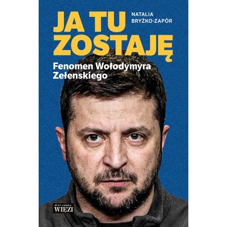 Ja tu zostaję Fenomen Wołodymyra Zełenskiego Natalia Bryżko-Zapór motyleksiazkowe.pl