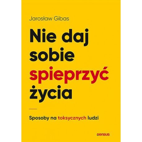 Nie daj sobie spieprzyć życia Jarosław Gibas motyleksiazkowe.pl