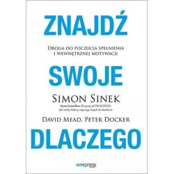 Znajdź swoje DLACZEGO Peter Docker, Simon Sinek, David Mead motyleksiazkowe.pl