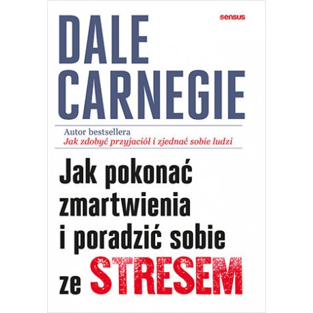 Jak pokonać zmartwienia i poradzić sobie ze stresem Dale Carnegie motyleksiazkowe.pl
