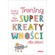 Trening superkreatywności dla dzieci Paulina Mechło, Olga Geppert  motyleksiazkowe.pl