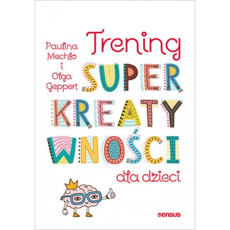 Trening superkreatywności dla dzieci Paulina Mechło, Olga Geppert  motyleksiazkowe.pl