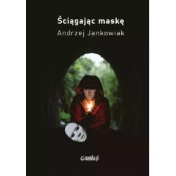 Ściągając maskę Andrzej Jankowiak motyleksiazkowe.pl