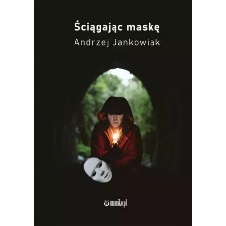 Ściągając maskę Andrzej Jankowiak motyleksiazkowe.pl